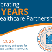 Top half of the image white and orange text on a dark blue background "Celebrating 15 years of Healthcare Partnerships!". Bottom half of the image white background. Text on the left "2008-2023 Creating opportunity and equity for our healthcare workforce community. Event logo on the right with SEIU Healthcare 1199NW Multi-Employer Training Fund logo in the center.